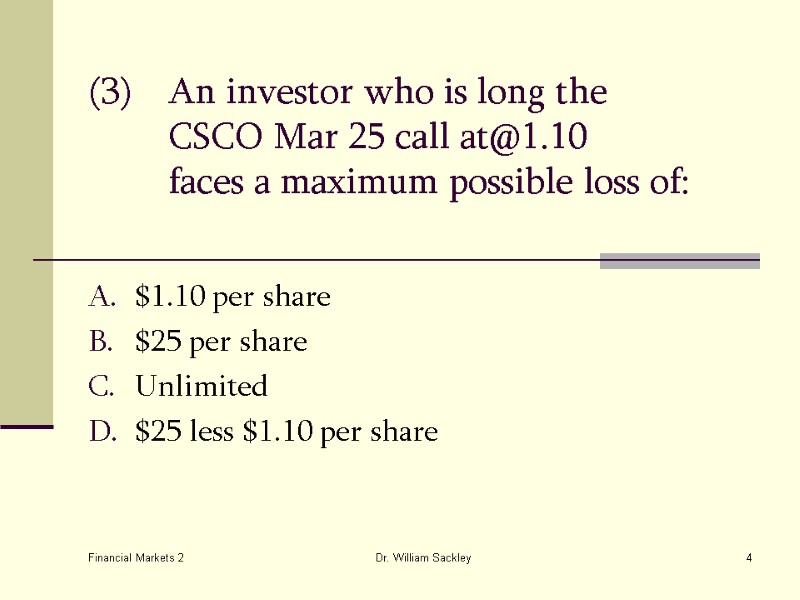 Financial Markets 2 Dr. William Sackley 4 (3) An investor who is long the